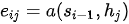 e_{ij}=a(s_{i-1},h_j )