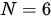 N= 6