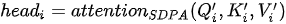 head_i=attention_{SDPA}(Q_i',K_i',V_i')