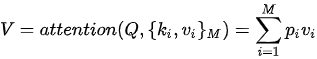 V={attention}(Q,\{k_i,v_i\}_M)=\sum_{i=1}^Mp_iv_i