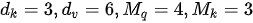 d_k=3, d_v=6, M_q=4, M_k=3